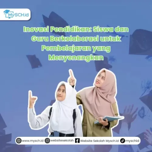 Inovasi Pendidikan: Siswa dan Guru Berkolaborasi untuk Pembelajaran yang Menyenangkan